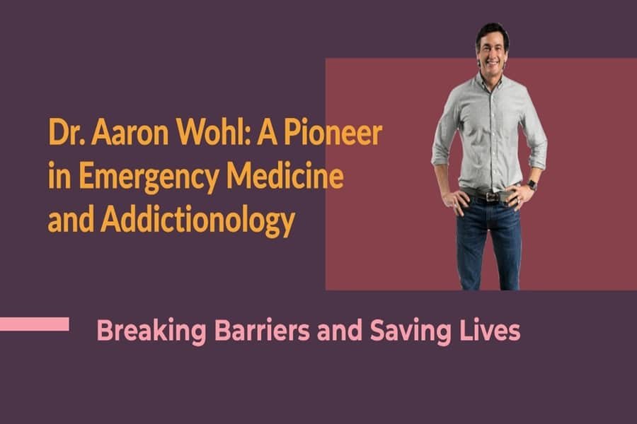 Dr. Aaron Wohl A Trailblazer in Emergency Medicine and Addictionology