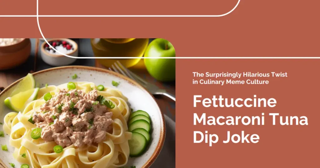 Fettuccine Macaroni Tuna Dip Joke