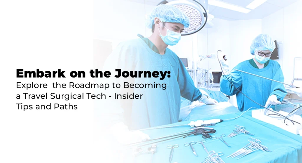 Embark on the journey, How to become a travel surgical tech: Insider tips, paths, and career prospects.