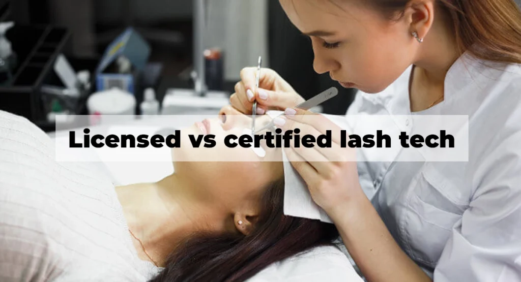 Licensed vs. Certified Lash Tech: Understand and Learn the Difference
