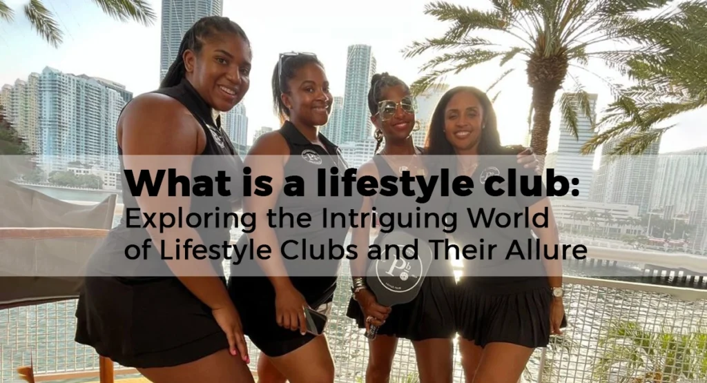 What is a lifestyle club: Exploring the Intriguing World of Lifestyle Clubs and Their Allure