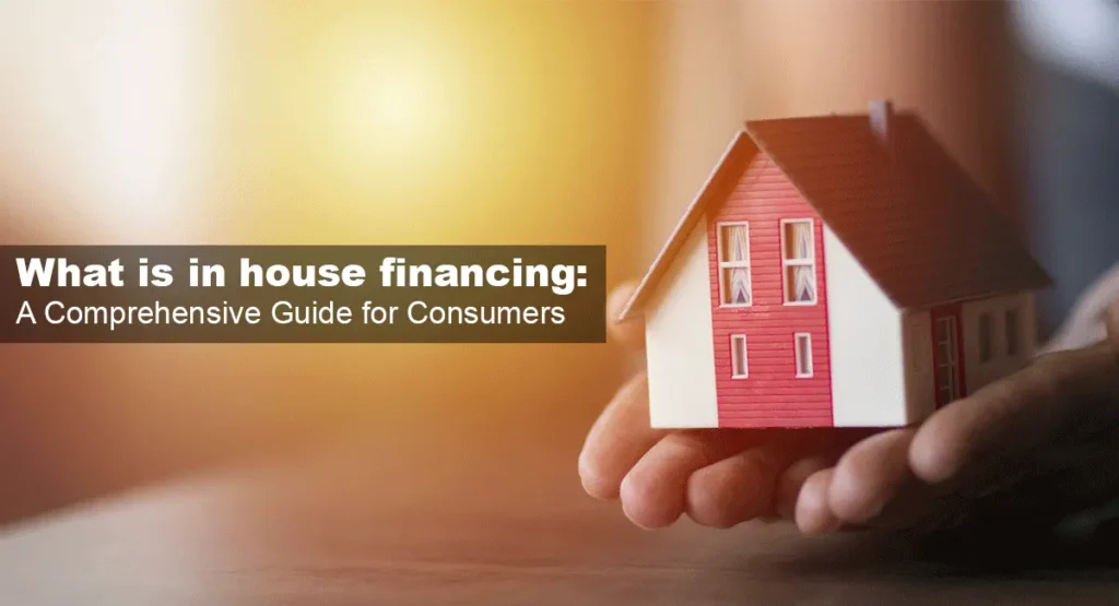 What is in house financing: A Comprehensive Guide for Consumers