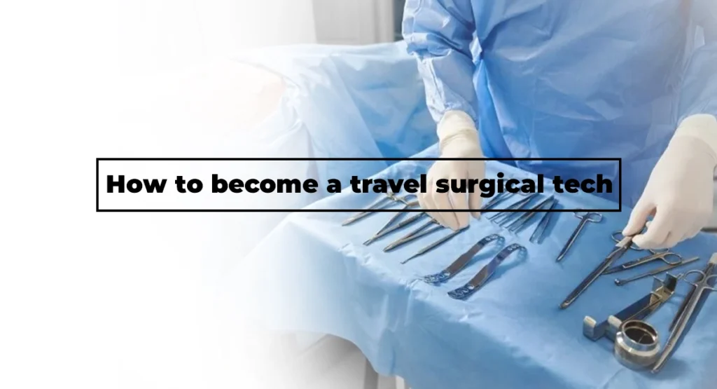 Embark on the journey, How to become a travel surgical tech: Insider tips, paths, and career prospects.
